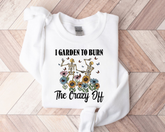Women’s Crewneck Sweatshirts - I Garden to Burn the Crazy Off Hippo Boutique