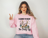 Women’s Crewneck Sweatshirts - I Garden to Burn the Crazy Off Hippo Boutique