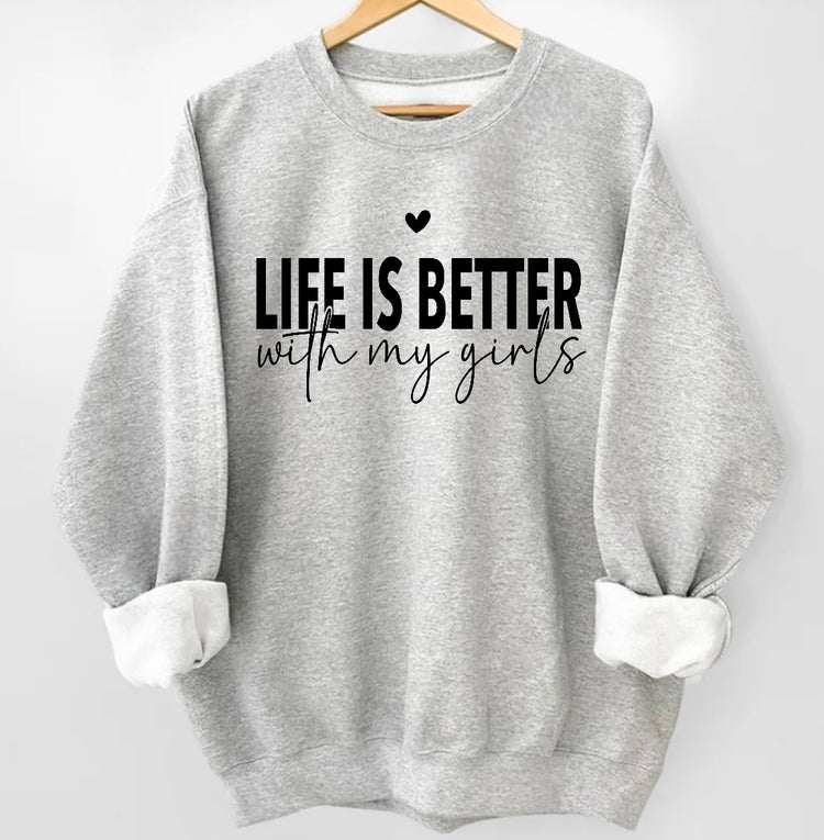 Life is Better with my girls Sweatshirts Hippo Boutique