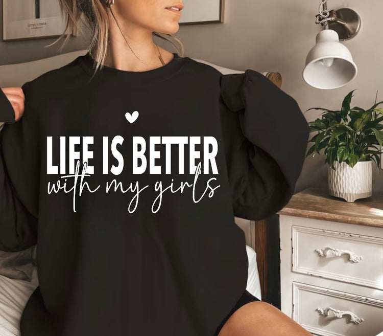 Life is Better with my girls Sweatshirts Hippo Boutique