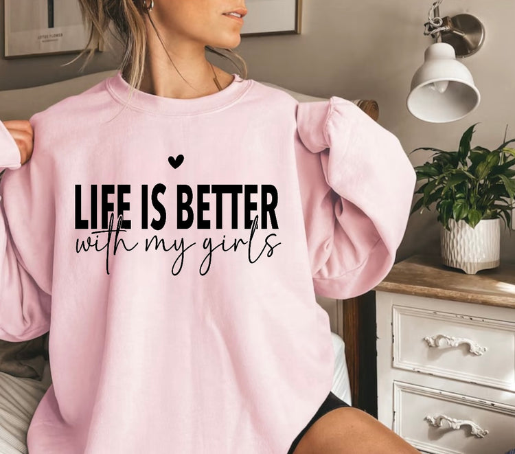 Life is Better with my girls Sweatshirts Hippo Boutique