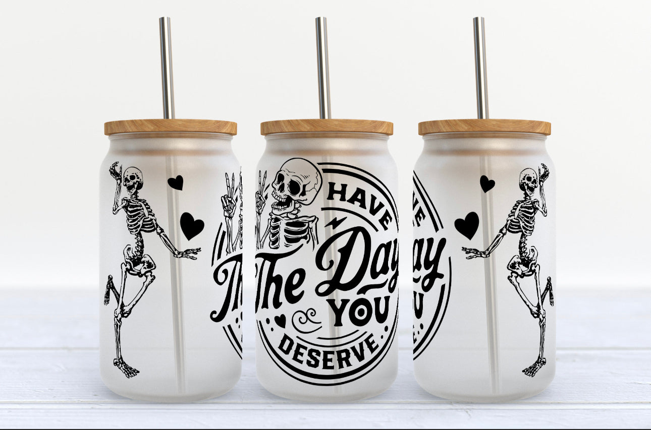 Have the day you deserve Glass Tumbler with Glass straw Hippo Boutique
