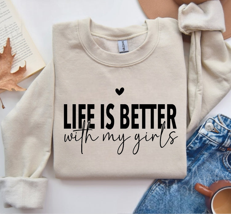 Life is Better with my girls Sweatshirts Hippo Boutique