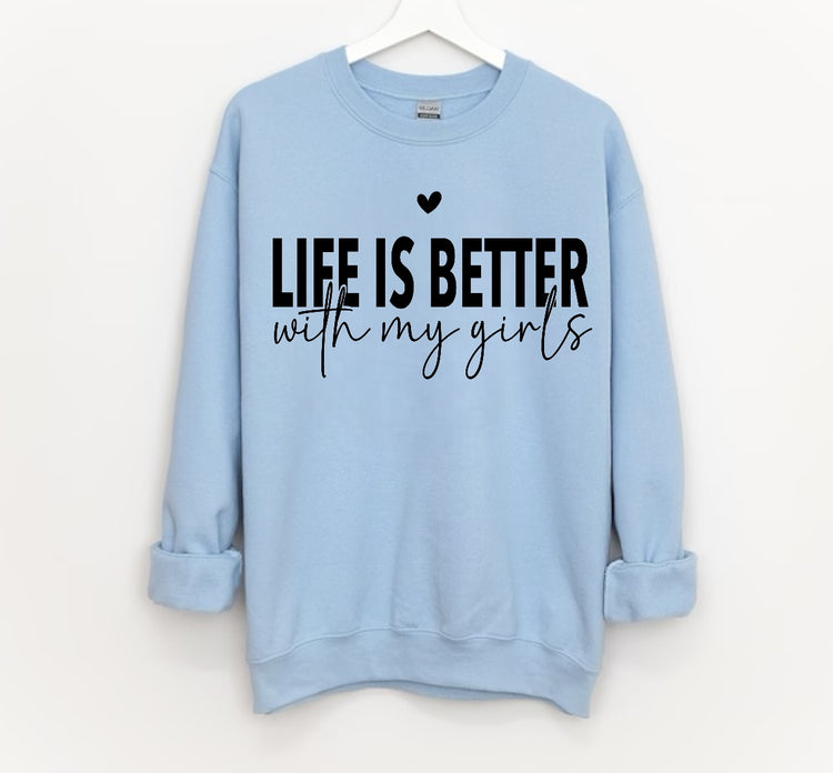 Life is Better with my girls Sweatshirts Hippo Boutique