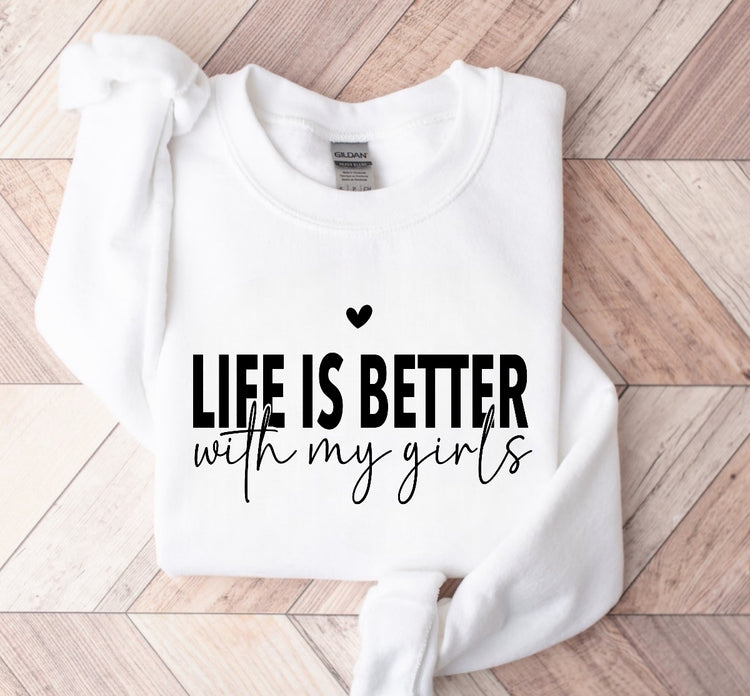 Life is Better with my girls Sweatshirts Hippo Boutique