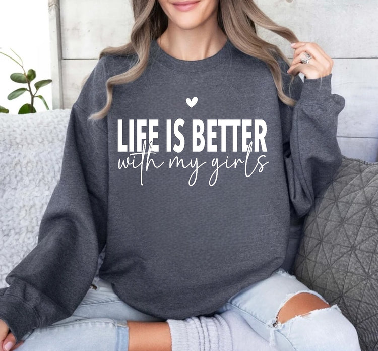 Life is Better with my girls Sweatshirts Hippo Boutique