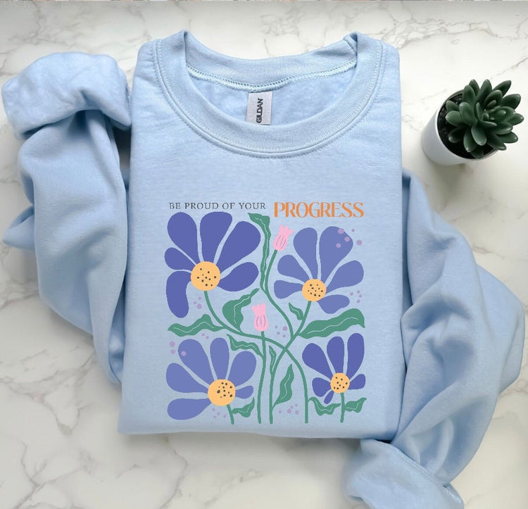 Be proud Inspirational Sweatshirt, Unisex flower Sweater, Women Floral Minimalist Sweater, gift for her, positivity sweatshirt, mom gift