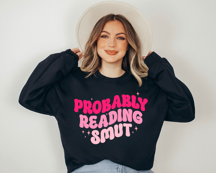 Probably Reading Smut Sweatshirts Hippo Boutique