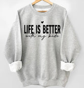 Life is Better with my Kids Sweatshirts Hippo Boutique