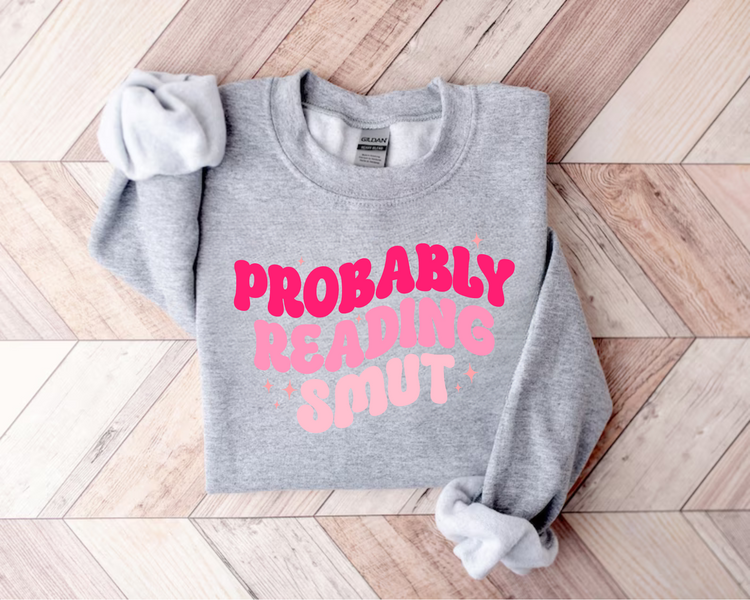 Probably Reading Smut Sweatshirts Hippo Boutique