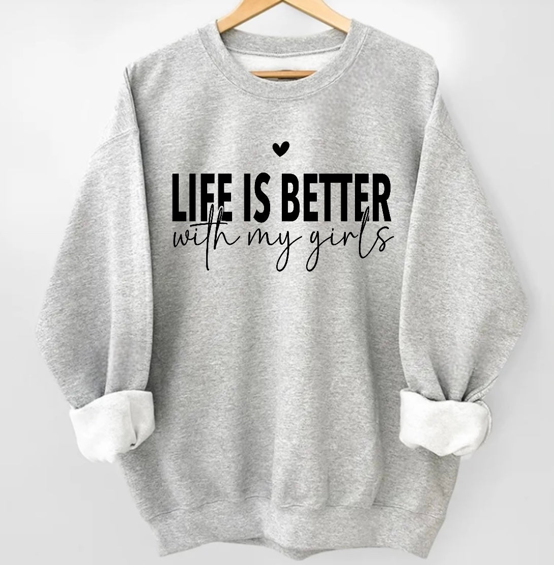 Life is Better with my girls Sweatshirts Hippo Boutique