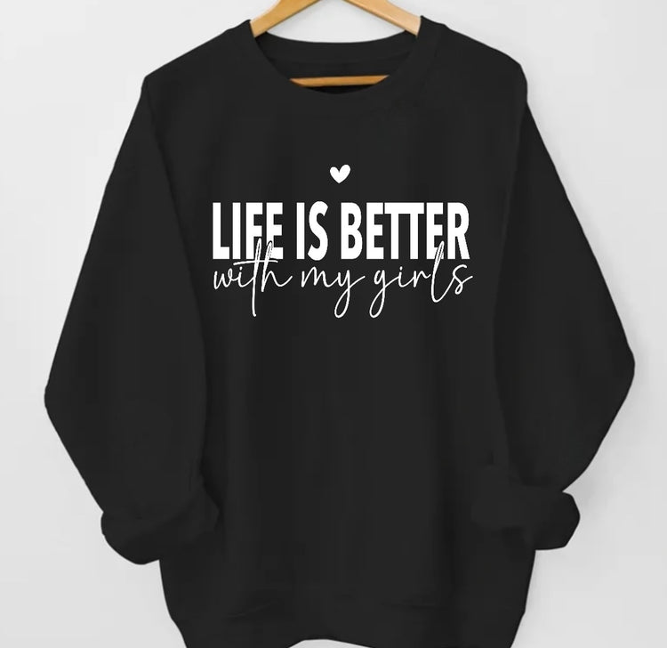 Life is Better with my girls Sweatshirts Hippo Boutique