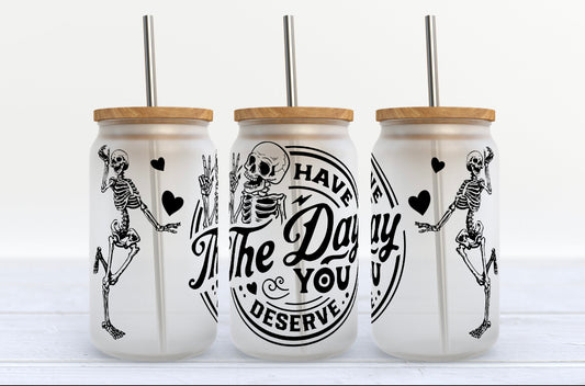 Have the day you deserve Glass Tumbler with Glass straw Hippo Boutique