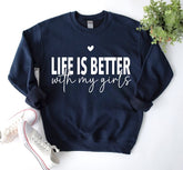 Life is Better with my girls Sweatshirts Hippo Boutique