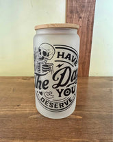 Have the day you deserve Glass Tumbler with Glass straw Hippo Boutique