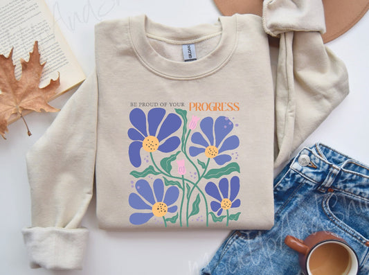 Be proud Inspirational Sweatshirt, Unisex flower Sweater, Women Floral Minimalist Sweater, gift for her, positivity sweatshirt, mom gift
