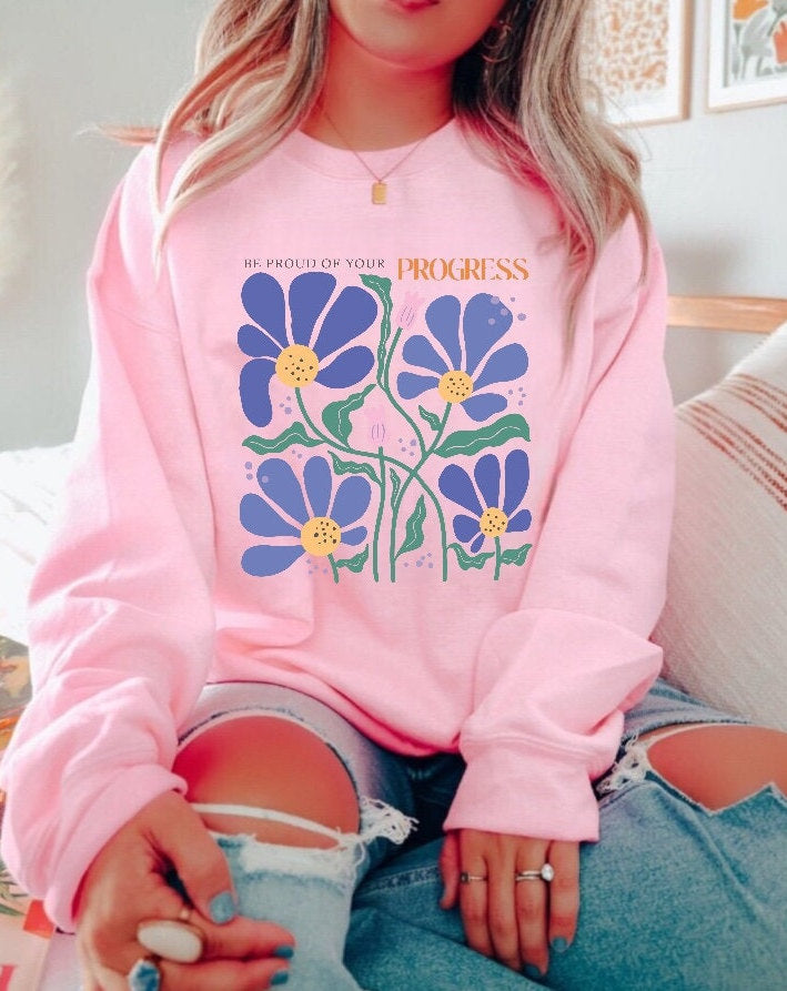 Be proud Inspirational Sweatshirt, Unisex flower Sweater, Women Floral Minimalist Sweater, gift for her, positivity sweatshirt, mom gift