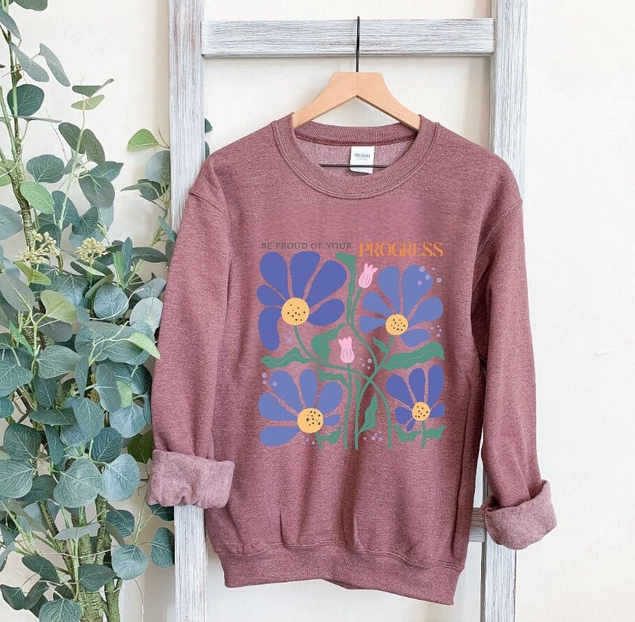 Be proud Inspirational Sweatshirt, Unisex flower Sweater, Women Floral Minimalist Sweater, gift for her, positivity sweatshirt, mom gift