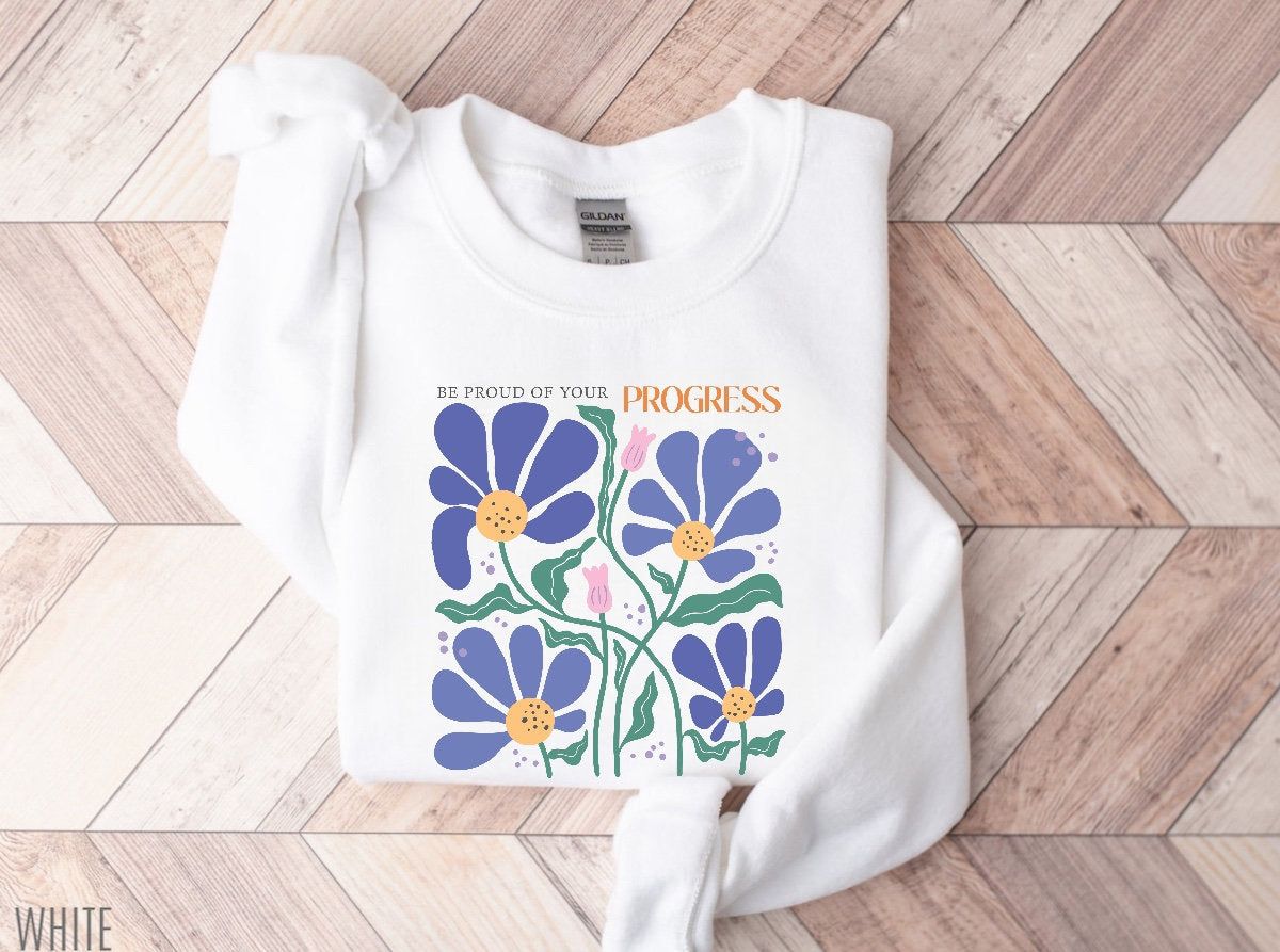 Be proud Inspirational Sweatshirt, Unisex flower Sweater, Women Floral Minimalist Sweater, gift for her, positivity sweatshirt, mom gift
