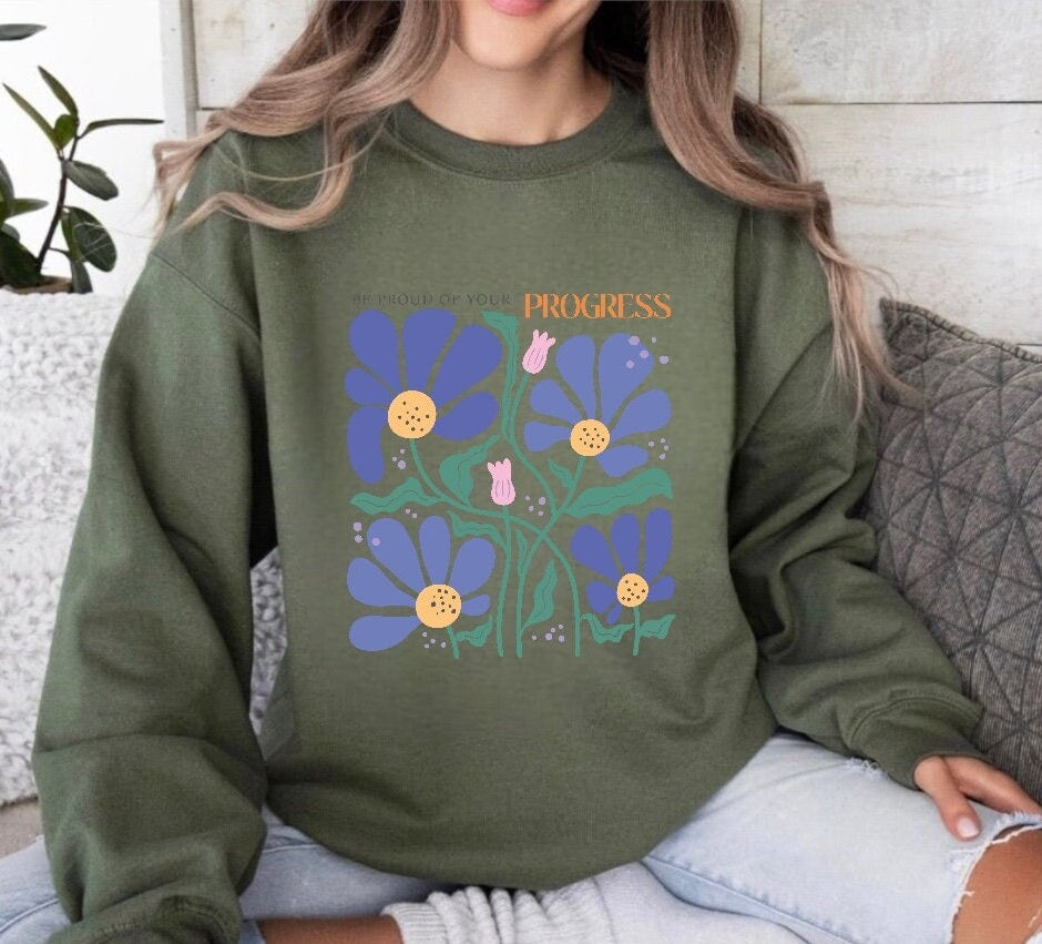 Be proud Inspirational Sweatshirt, Unisex flower Sweater, Women Floral Minimalist Sweater, gift for her, positivity sweatshirt, mom gift